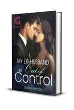 My Ex-Husband is Out of Control Novel by Glory Writes